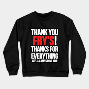 Tribute To Fry's Electronics. Thank You Frys! Crewneck Sweatshirt